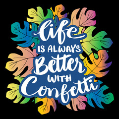 Life is always better with confetti. Motivational quote.