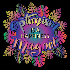 Optimism is a happiness magnet. Motivational hand lettered quote