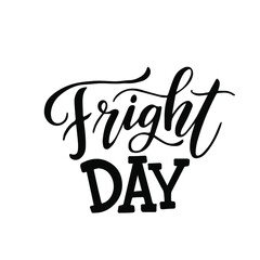 Fright Day. Trendy typographic Halloween handlettering illustration. Could be used as part of design for  greeting cards, flyers, poster or party invitations. Isolated on white. Vector.