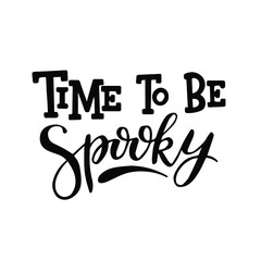 Time To Be Spooky.Trendy typographic Halloween handlettering illustration. Could be used as part of design for  greeting cards, flyers, poster or party invitations. Isolated on white. Vector.