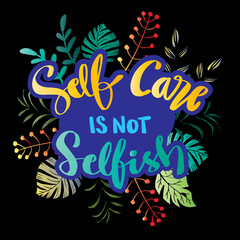 Self care is not selfish calligraphy. Hand lettering motivation phrase.