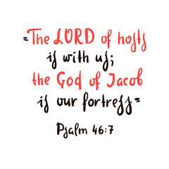Fototapeta premium The LORD of hosts is with us; the God of Jacob is our fortress. Psalm 46:7 - inspire motivational religious quote. Hand drawn beautiful lettering. Print for inspirational poster, t-shirt, bag, cup