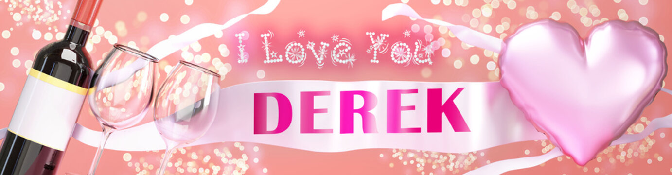 I love you Derek - wedding, Valentine's or just to say I love you celebration card, joyful, happy party style with glitter, wine and a big pink heart balloon, 3d illustration