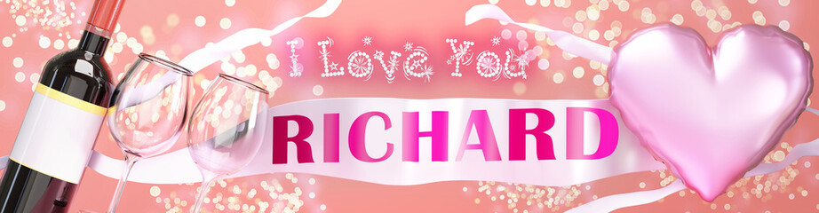 I love you Richard - wedding, Valentine's or just to say I love you celebration card, joyful, happy party style with glitter, wine and a big pink heart balloon, 3d illustration