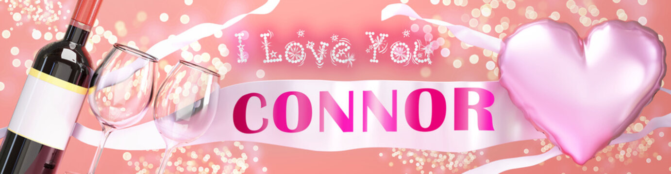 I love you Connor - wedding, Valentine's or just to say I love you celebration card, joyful, happy party style with glitter, wine and a big pink heart balloon, 3d illustration