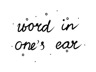 Word in one’s ear phrase handwritten. Lettering calligraphy text. Isolated word black modern