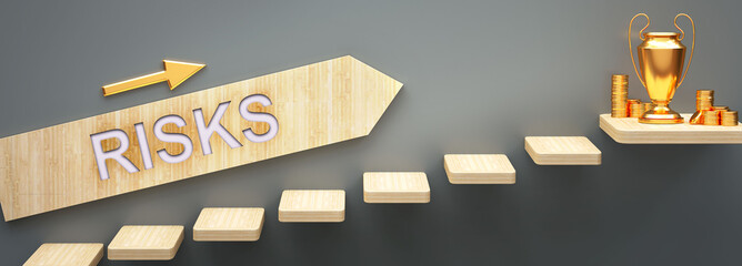 Risks leads to money and success in business and life - symbolized by stairs and a Risks sign pointing at a victory trophy and golden money to show that Risks helps becoming rich, 3d illustration