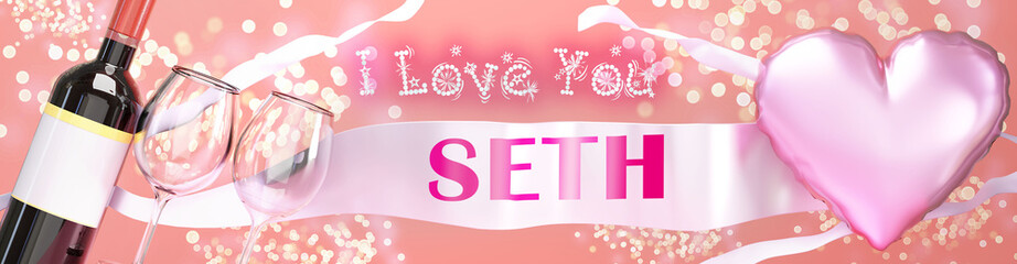 I love you Seth - wedding, Valentine's or just to say I love you celebration card, joyful, happy party style with glitter, wine and a big pink heart balloon, 3d illustration