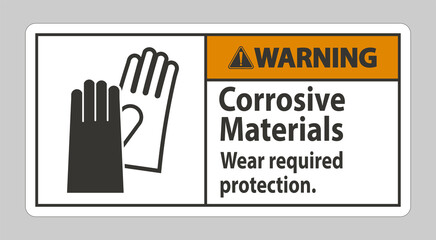 Warning Sign Corrosive Materials, Wear Required Protection