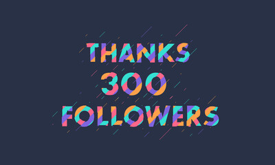 Obraz premium Thanks 300 followers celebration modern colorful design.