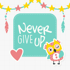 Never Give Up Banner Template with Cute Colorful Hand Drawn Owlet, Poster, Greeting or Invitation Card, Flyer Design with Funny Owl Vector Illustration