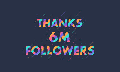 Thanks 6M followers, 6000000 followers celebration modern colorful design.