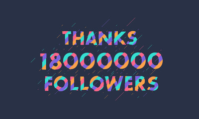 Obraz premium Thanks 18000000 followers, 18M followers celebration modern colorful design.