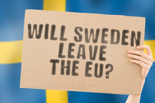 The question " Will Sweden leave the EU next? " on a banner in men's hand with blurred Swedish flag on the background. Separation. Divide. Split. Government. European Union. Brussels