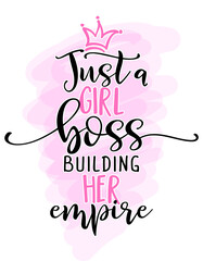 Just a girl boss building her empire - Feminism slogan with hand drawn lettering. Print for poster, card. Stylish girl text with motivational symbols. Vector illustration. 
