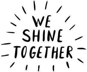 We shine together vector lettering hand drawn space themed in black on white background. For postcards, photo overlays, greeting cards, T-shirts, bags