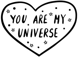 You are my universe vector lettering hand drawn space themed in black on white background. For postcards, photo overlays, greeting cards, T-shirts, bags