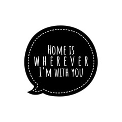 ''Home is wherever I'm with you'' Lettering