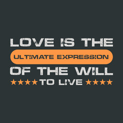 Emotional Slogan on Valentines Day- Love Is The Ultimate Expression Of The Will To Love. Yellow White Typography On Black Background For Printing on T-Shirts and Holiday Clothing.