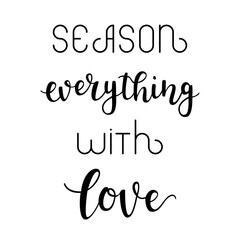 "Season everything with love" hand drawn vector lettering. Calligraphy handwritten inscription isolated on white background. 