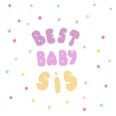 Best baby sis. Lettering for banners, posters, clothes, cards, stickers.