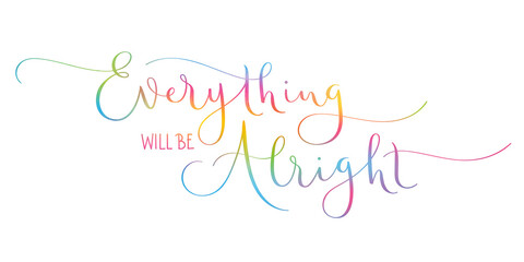 EVERYTHING WILL BE ALRIGHT colorful vector brush calligraphy banner with flourishes isolated on white background