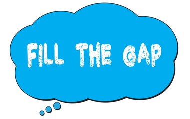 FILL  THE  GAP text written on a blue thought bubble.