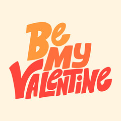 Be my Valentine hand-drawn lettering typography. Quote about love for Valentines day and wedding. Text for social media, print, t-shirt, card, poster, gift, landing page, web design elements.
