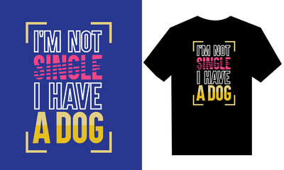 i am not single i have a dog t shirt design