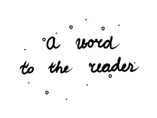 A word to the reader phrase handwritten. Lettering calligraphy text. Isolated word black modern