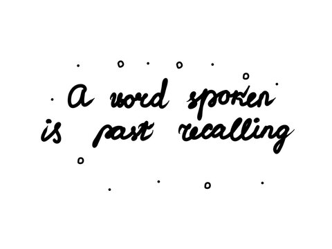 A word spoken is past recalling phrase handwritten. Lettering calligraphy text. Isolated word black modern