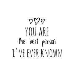 ''You are the best person I've ever known'' Lettering
