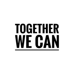 ''Together we can'' Lettering