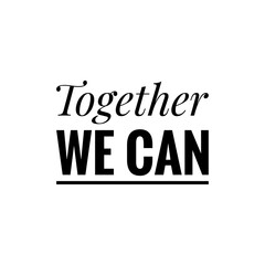 ''Together we can'' Lettering