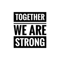 ''Together we are strong'' Lettering