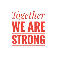 ''Together we are strong'' Lettering