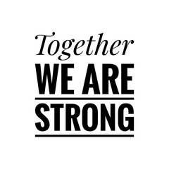 Fototapeta premium ''Together we are strong'' Lettering