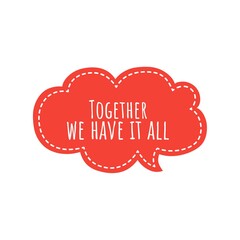 ''Together we have it all'' Lettering