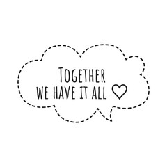 ''Together we have it all'' Lettering
