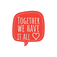 ''Together we have it all'' Lettering