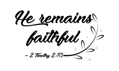 He remains faithful, Christian Calligraphy design, Typography for print or use as poster, card, flyer or T Shirt