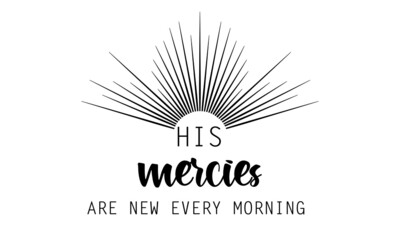 His mercies are new every morning, Christian Calligraphy design, Typography for print or use as poster, card, flyer or T Shirt