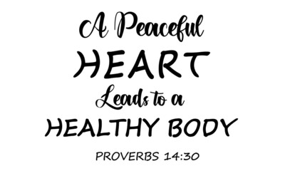 A peaceful heart leads to a healthy body, Christian Calligraphy design, Typography for print or use as poster, card, flyer or T Shirt