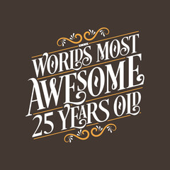 25 years birthday typography design, World's most awesome 25 years old