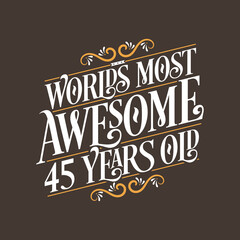 45 years birthday typography design, World's most awesome 45 years old