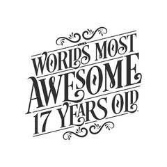 World's most awesome 17 years old, 17 years birthday celebration lettering