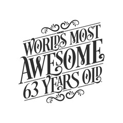 World's most awesome 63 years old, 63 years birthday celebration lettering