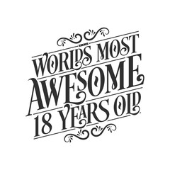 World's most awesome 18 years old, 18 years birthday celebration lettering