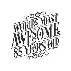 Obraz premium World's most awesome 85 years old, 85 years birthday celebration lettering