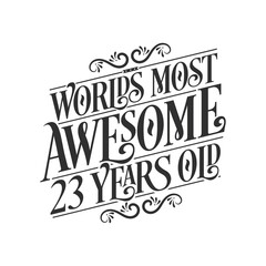 World's most awesome 23 years old, 23 years birthday celebration lettering